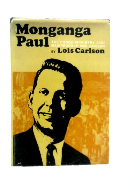 Monganga Paul: The Congo Ministry of Martyrdom of Paul Carlson von Lois Carlson