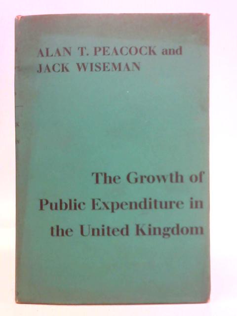 The Growth of Public Expenditure in the United Kingdom By Alan T. Peacock