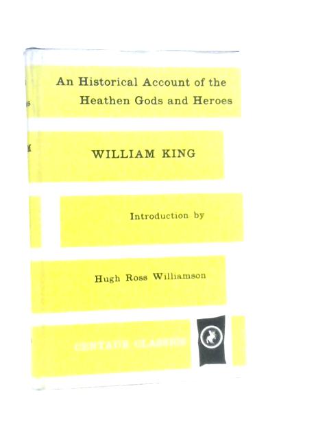 An Historical Account of the Heathen Gods and Heroes By William King