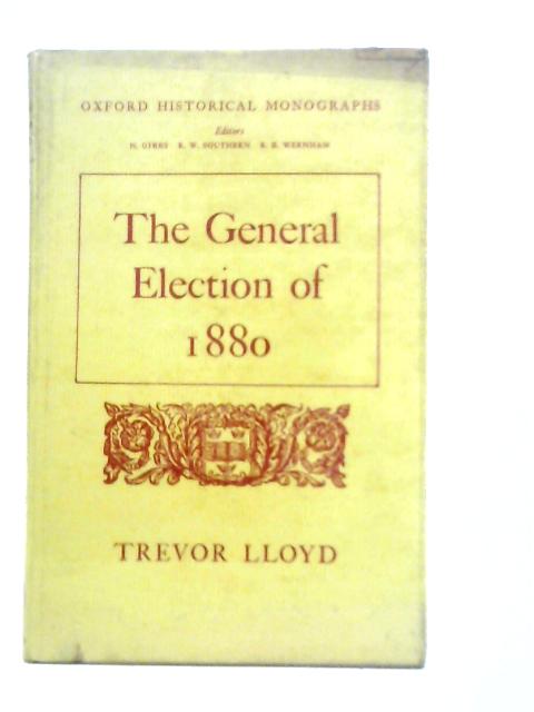 General Election of 1880 By Trevor Lloyd