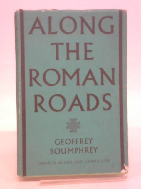 Along The Roman Roads von G. M. Boumphrey