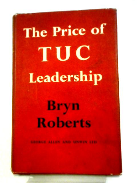 The Price of TUC Leadership. By Bryn Roberts