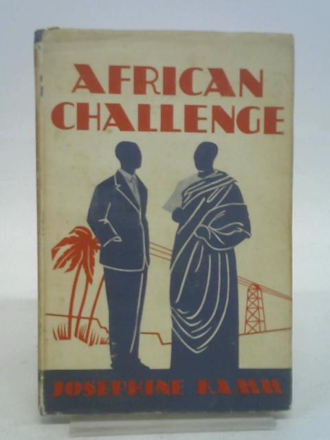 African Challenge the story of the british in tropical africa By Kamm, Josephine