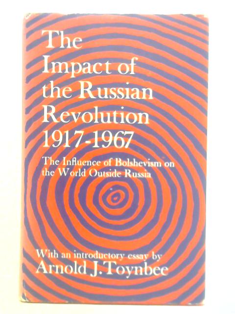 The Impact of the Russian Revolution, 1917-1967: the Influence of Bolshevism on the World Outside Russia von Unstated