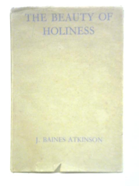 The Beauty of Holiness By J. Baines Atkinson