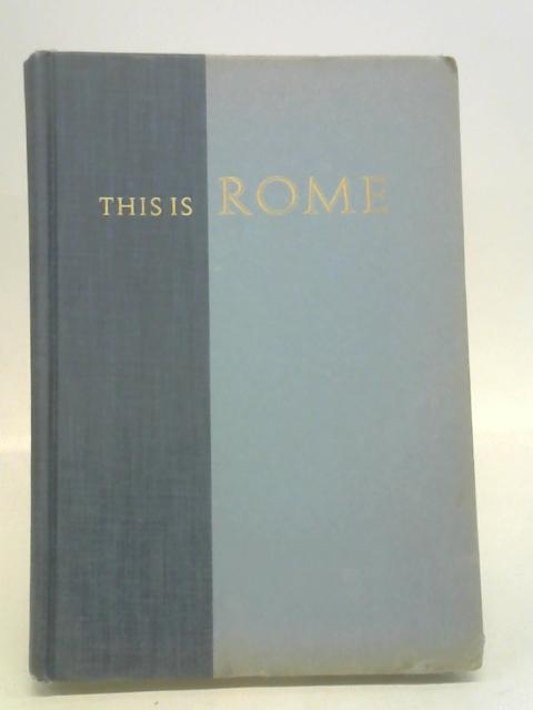 This is Rome: A pilgrimage in words and pictures By H.V. Morton