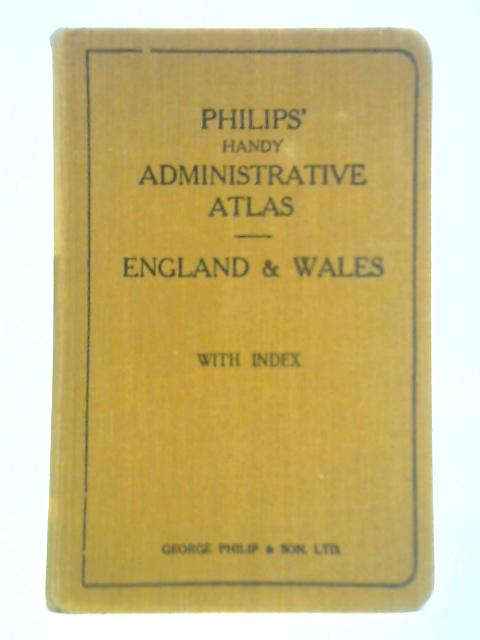 Philips Handy Administrative Atlas of England and Wales By George Philip (Ed.)