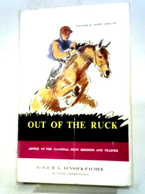 Out Of The Ruck: Advice To The National Hunt Breeder, Owner And Trainer von R. Fenwick-Palmer