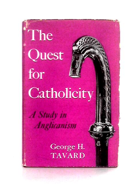 The Quest for Catholicity: a Study in Anglicanism By George H. Tavard