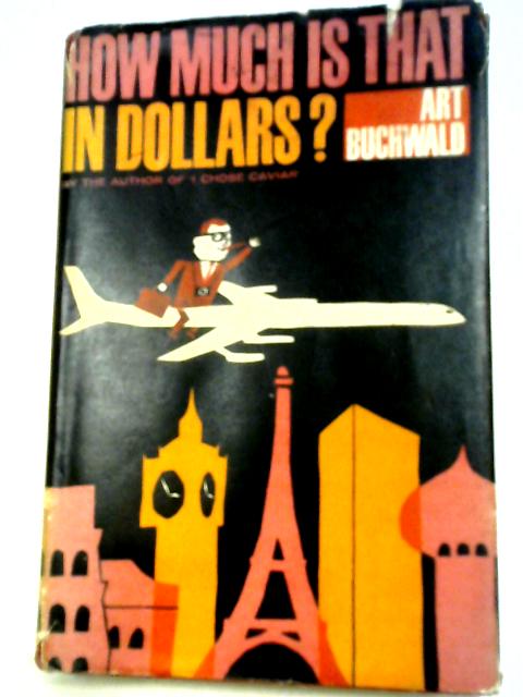 How Much Is That In Dollars? By Art Buchwald