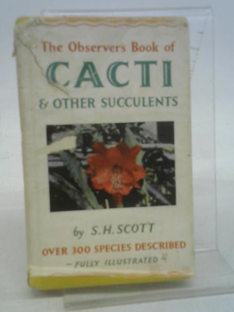 The Observer's Book of Cacti & Other Succulents - Book No 27. von Scott, S. H.