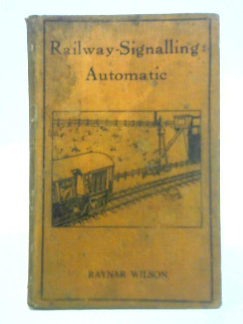 Railway-Signalling: Automatic von Francis Raynar Wilson