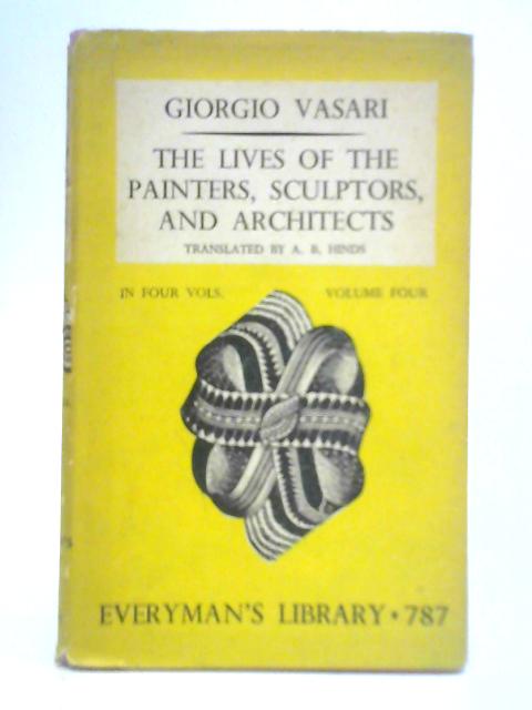 The Lives of the Painters, Sculptors and Architects: Volume 4 By Giorgio Vasari