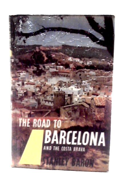 The Road to Barcelona and the Costa Brava von Stanley Baron