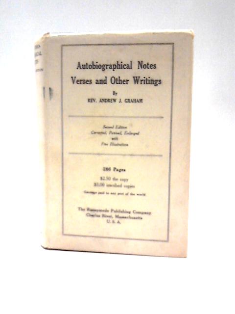 Autobiographical Notes Verses and Other Writings By Andrew J Graham