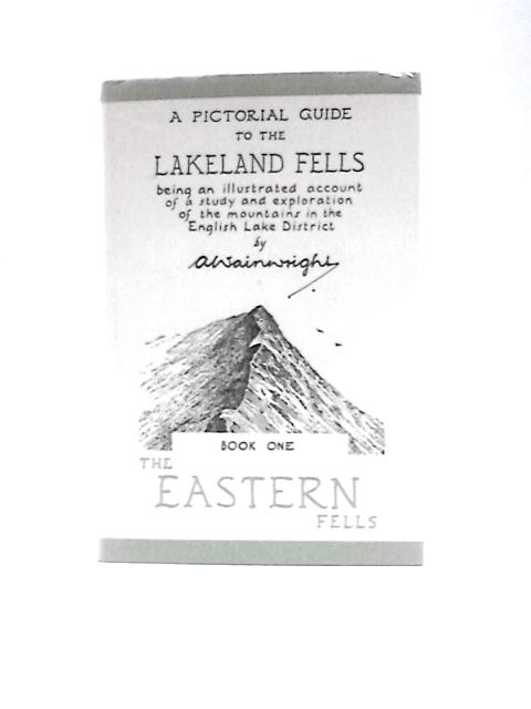 A Pictorial Guide to the Lakeland Fells: Book One, The Eastern Fells By A. Wainwright