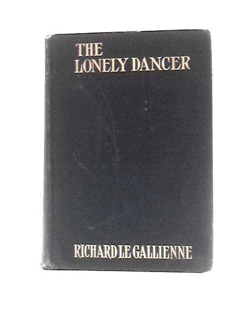 The Lonely Dancer And Other Poems. von Richard Le Gallienne