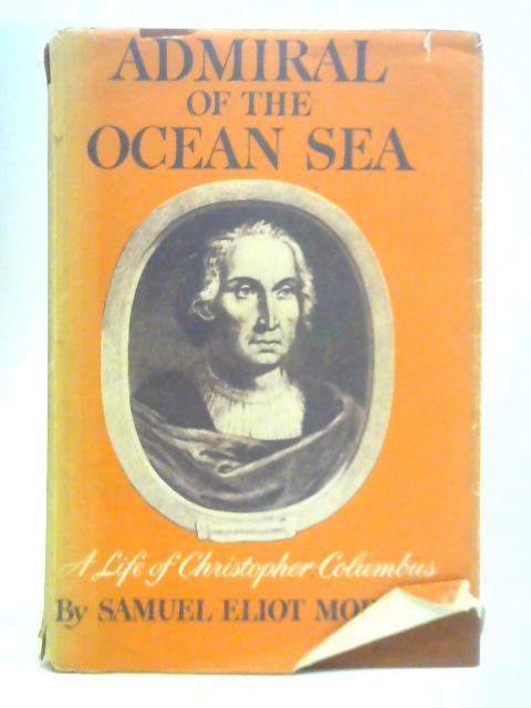 Admiral of the Ocean Sea By Samuel Eliot Morison