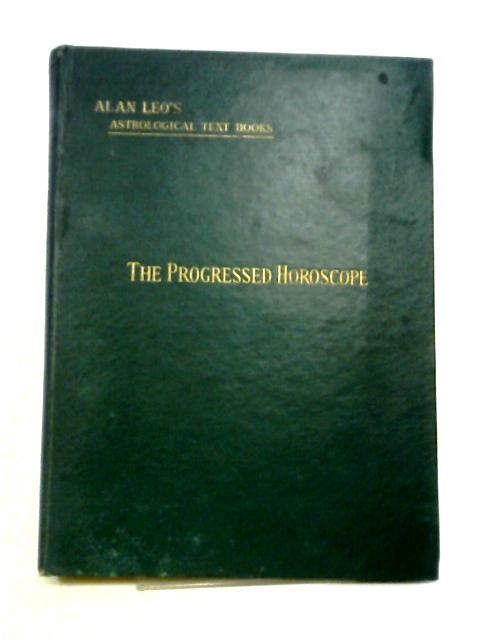 The Progressed Horoscope, (Astrology For All Series) By Alan Leo
