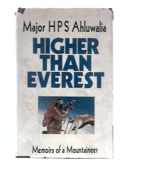 Higher Than Everest: Memoirs of a Mountaineer von H.P.S.Ahluwalia