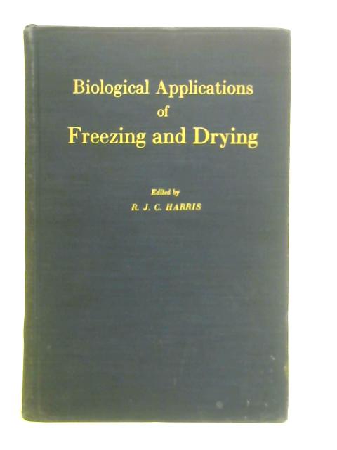 Biological Applications of Freezing and Drying By R. J. C. Harris (Ed.)