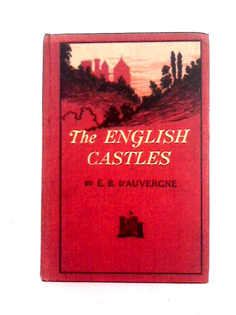 The English Castles By Edmund B. D'Auvergne