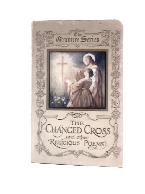 The Changed Cross and Other Religious Poems By Unstated