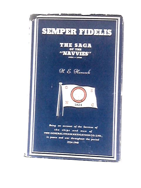 Semper Fidelis: The Saga of the "Navvies", 1924-1948 By H E.Hancock