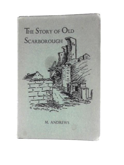 The Story of Old Scarborough By M. Andrews