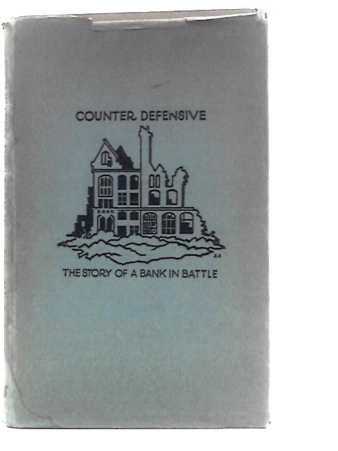 Counter Defensive, Being the Story of a Bank in Battle By John Wadsworth