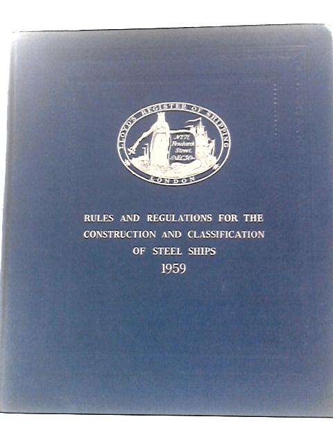 Lloyd's Register of Shipping - Rules And Regulations For The Construction And Classification Of Steel Ships 1959 von Unstated