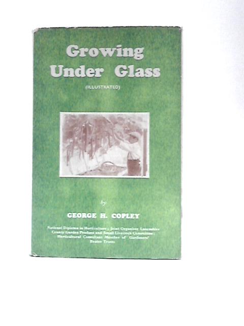 Growing Under Glass von George H.Copley