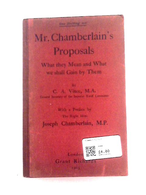 Mr. Chamberlain's Proposals: What They Mean and What We Shall Gain From Them By C. A. Vince