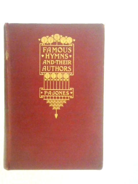 Famous Hymns and Their Authors By Francis Arthur Jones