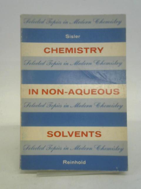 Chemistry in Non-Aqueous Solvents By Harry Hall Sisler