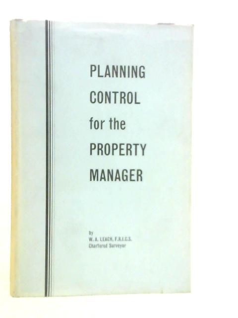 Planning Control for the Property Manager By W.A.Leach