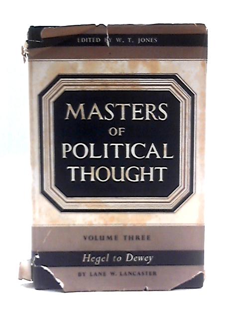 Masters of Political Thought: From Hegel to Dewey Vol III By L.W. Lancaster