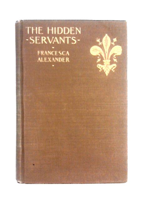 The Hidden Servants - and Other Very Old Stories von Francesca Alexander