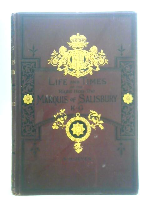 The Life And Times Of The Right Honourable The Marquis Of Salisbury, K.G.: A History Of The Conservative Party During The Last Forty Years - Vol IV von S. H. Jeyes