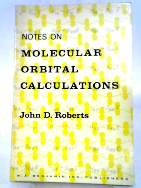 Notes On Molecular Orbital Calculations By John D. Roberts