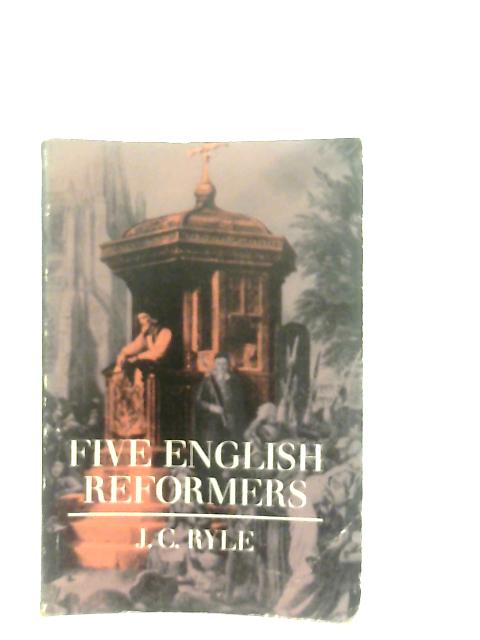 Five English Reformers By J. C. Ryle