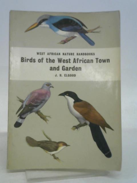 Birds of the West African Town and Garden. By Elgood, JH.