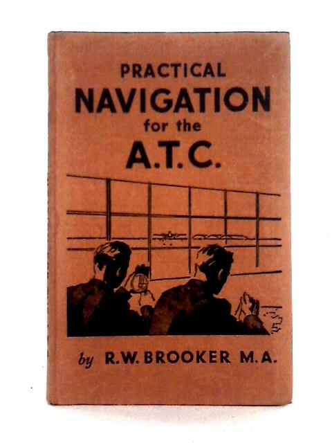 Practical Navigation for the A.T.C. By R. W. Brooker