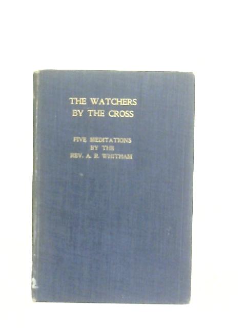 The Watchers by the Cross von A. R. Whitham