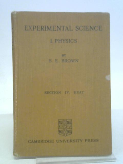 Experimental Science: I - Physics, Section IV - Heat By S.E. Brown