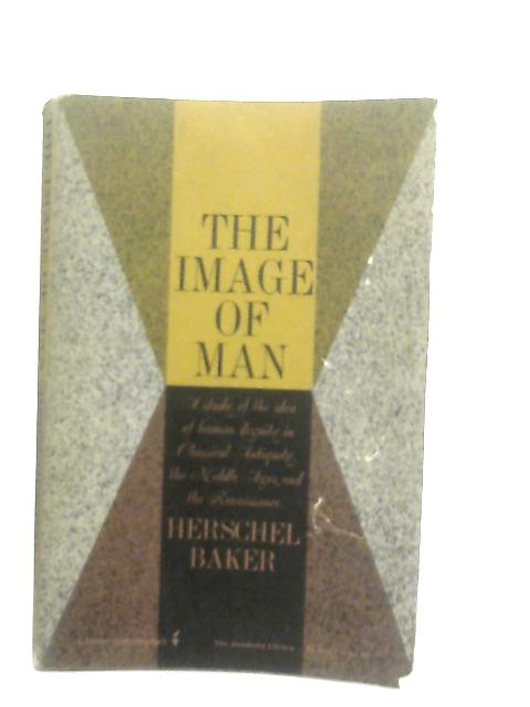 The Image of Man By Herschel Clay Baker