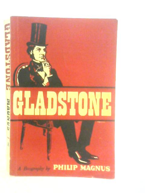 Gladstone - A Biography By Philip Magnus