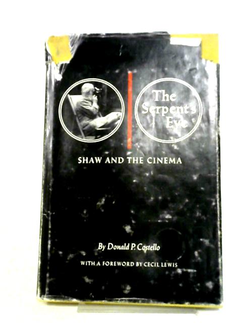 The Serpent's Eye, Shaw and the Cinema (Foreword by Cecil Lewis) von Donald P. Costello