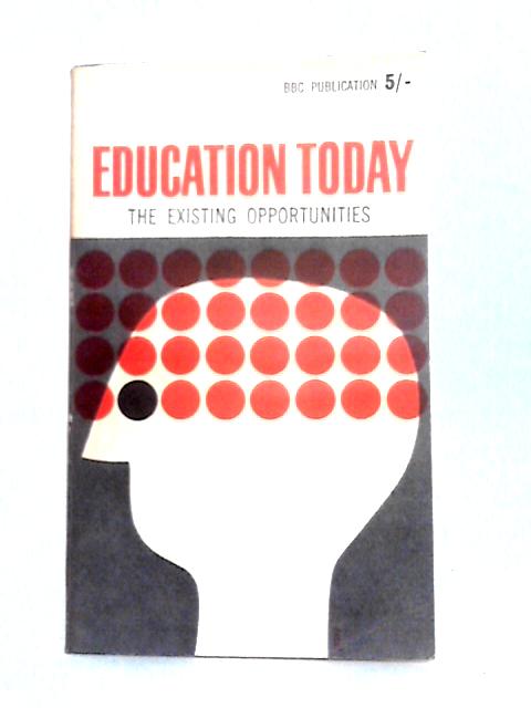 Education Today: the Existing Opportunities (British Broadcasting Corporation Publications) von Edward Blishen (Ed)