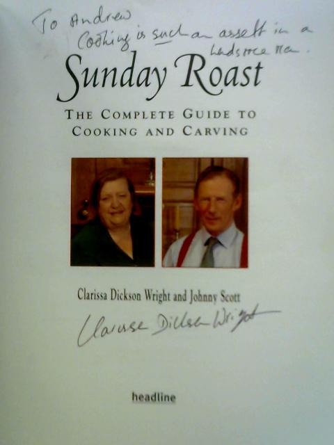 Sunday Roast: The Complete Guide to Cooking and Carving By Clarrissa Dickson Wright and Johnny Scott